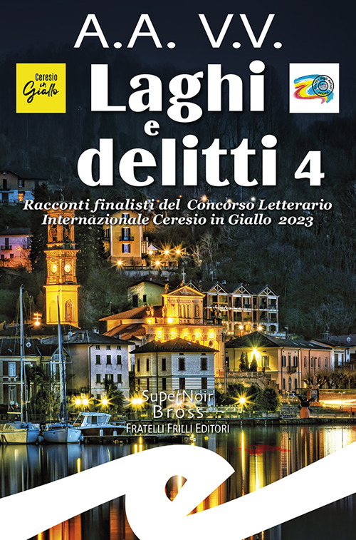 Laghi e delitti 4. Racconti finalisti del Concorso Letterario Ceresio in Giallo 2023