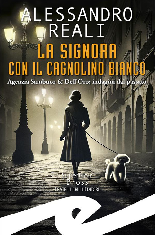 Signora con il cagnolino bianco. Agenzia Sambuco & Dell'Oro: indagini dal passato