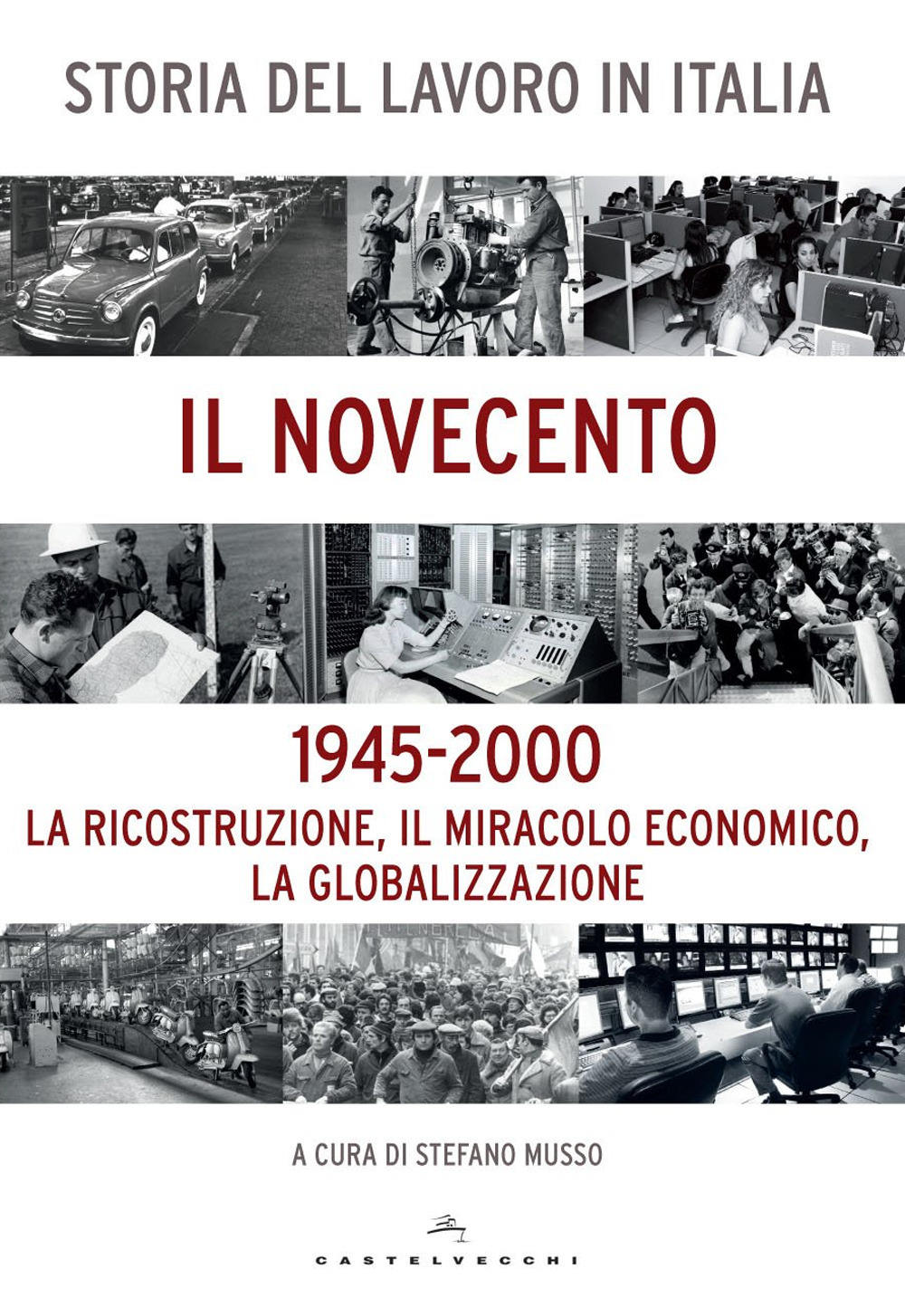 Storia del lavoro in Italia. Il Novecento. La ricostruzione, il miracolo economico, la globalizzazione (1945-2000)