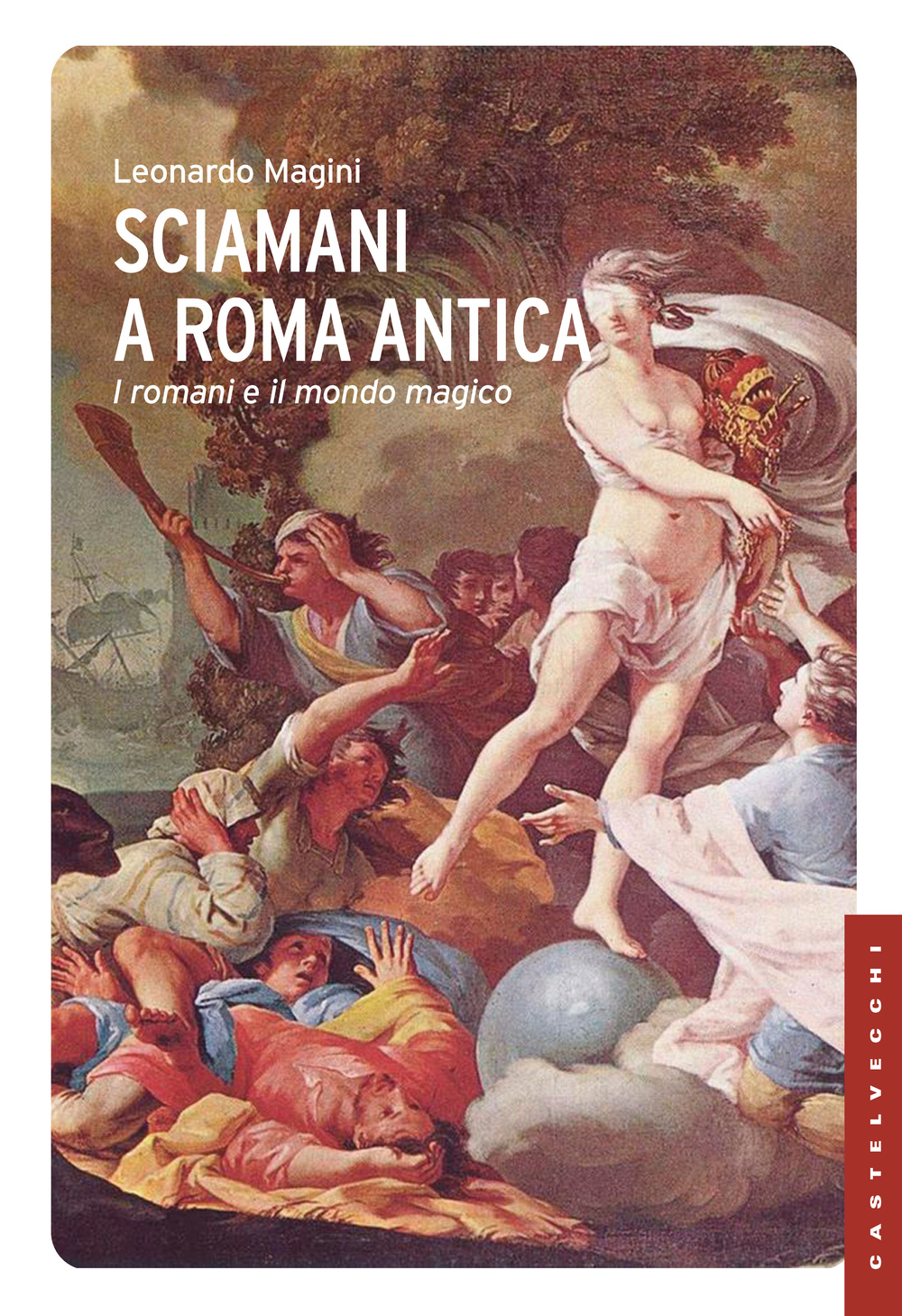 Sciamani a Roma antica. I romani e il mondo magico