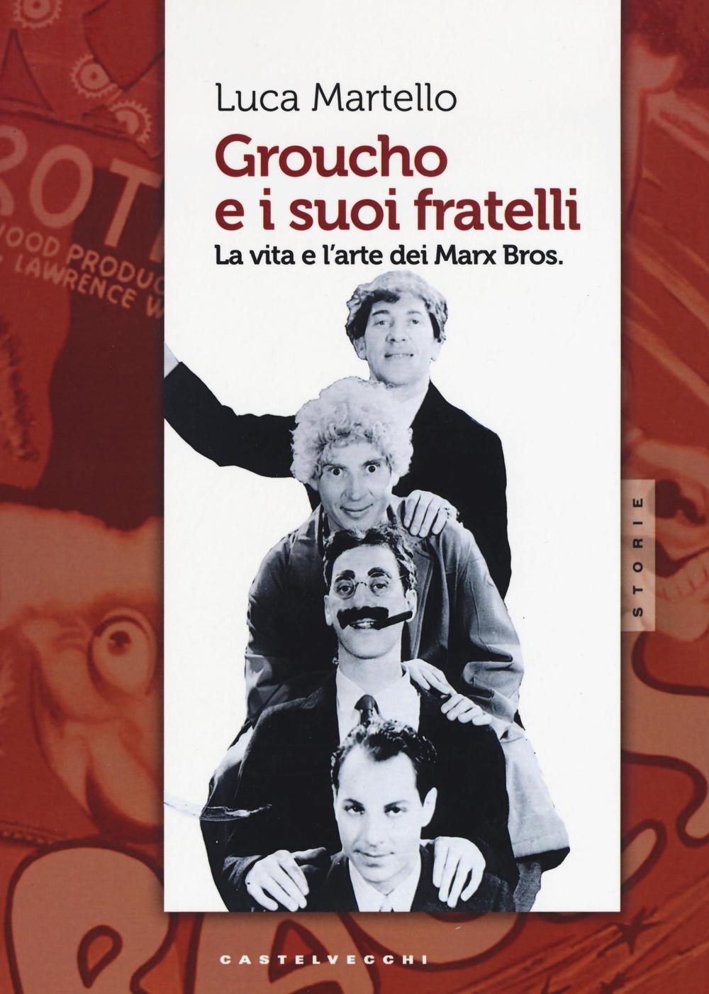 Groucho e i suoi fratelli. La vita e l'arte dei Marx Bros