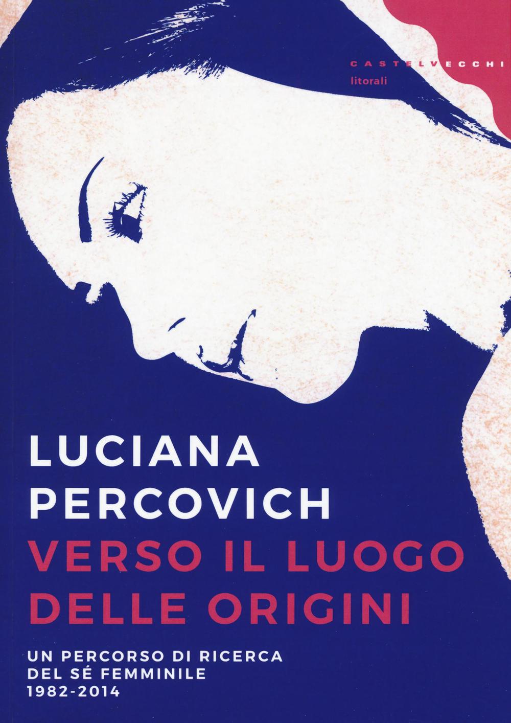 Verso il luogo delle origini. Un percorso di ricerca del sé femminile (1982-2014)