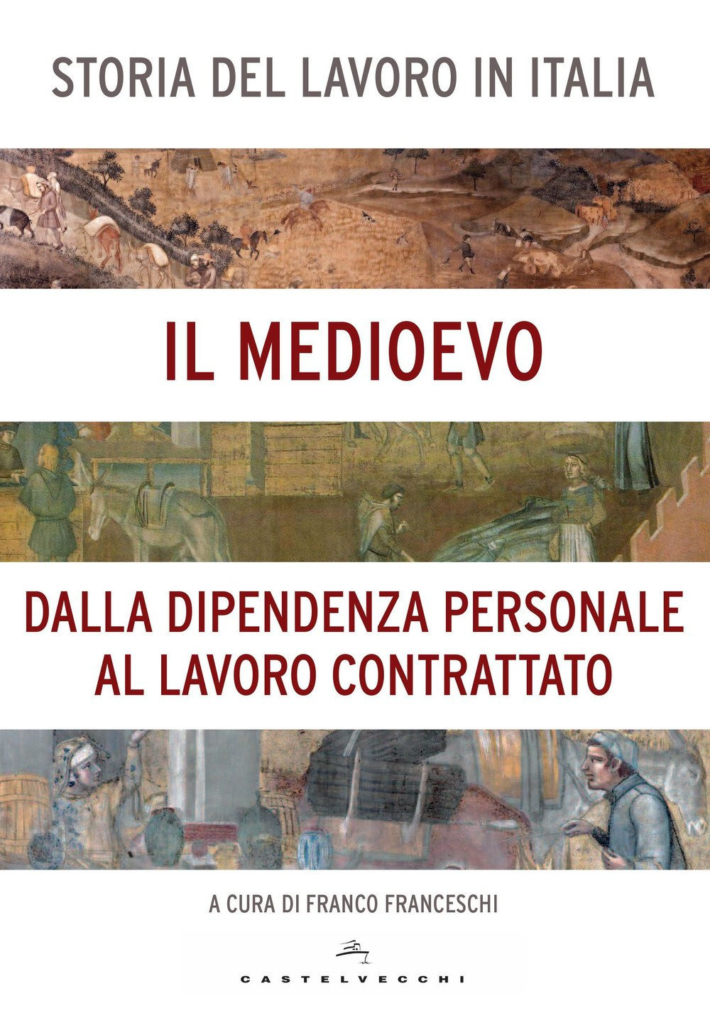 Storia del lavoro in Italia. Vol. 2: Il Medioevo. Dalla dipendenza personale al lavoro contrattato  