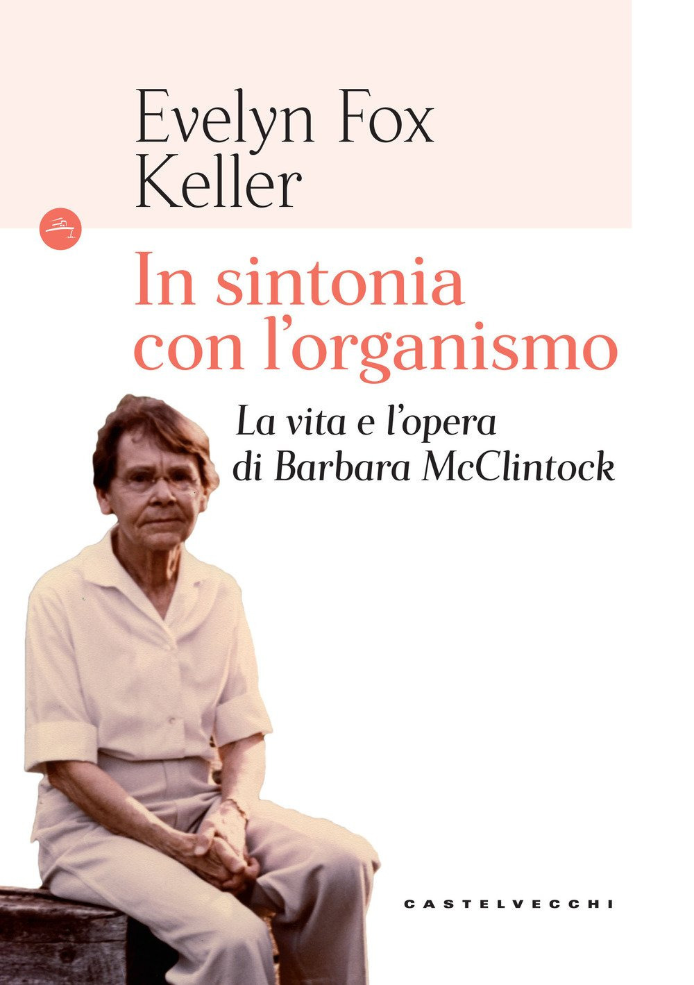 In sintonia con l'organismo. La vita e l'opera di Barbara McClintock