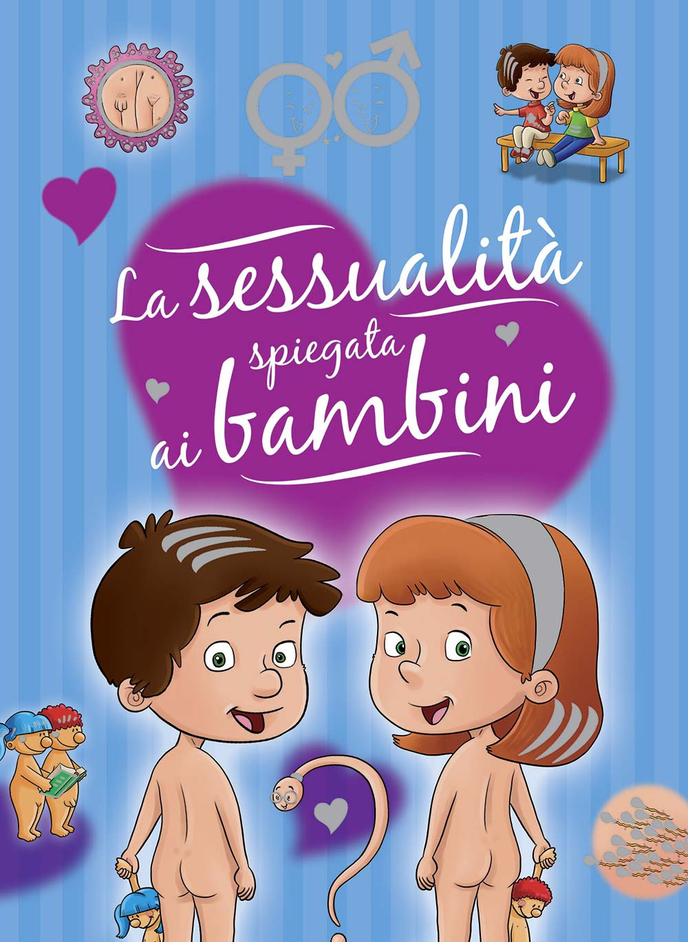 La sessualità spiegata ai bambini. Ediz. a colori. Ediz. a spirale