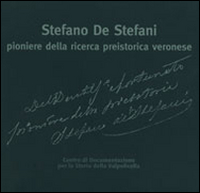 Stefano De Stefani pioniere della ricerca preistorica veronese. Le ricerche sui monti Lessini e in Valpolicella