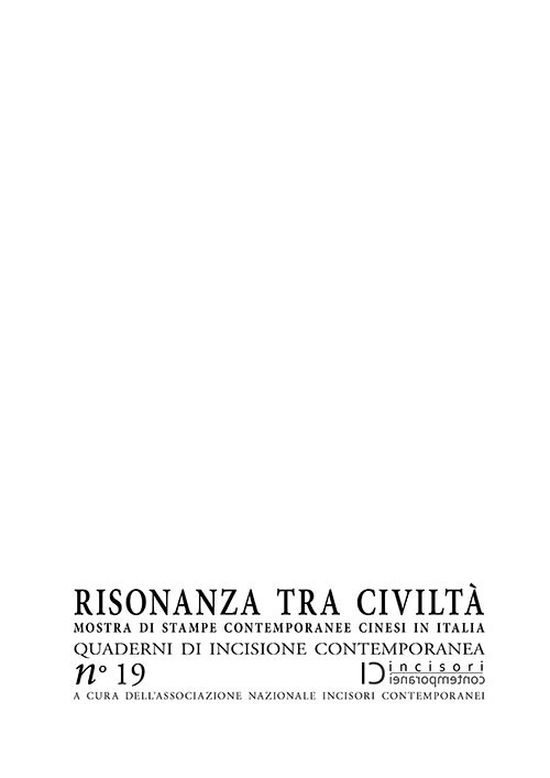 Risonanza tra civiltà. Mostra di stampe contemporanee cinesi in Italia. Quaderni di incisione contemporanea. Vol. 19