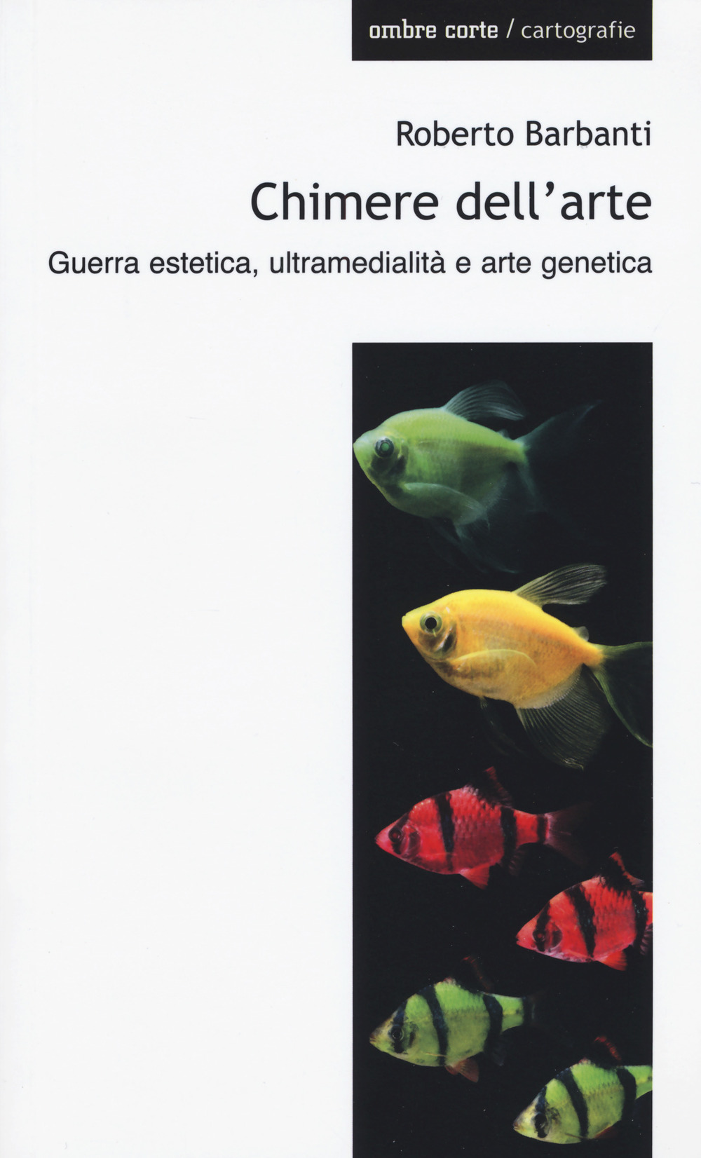 Chimere dell'arte. Guerra estetica, ultramedialità e arte genetica