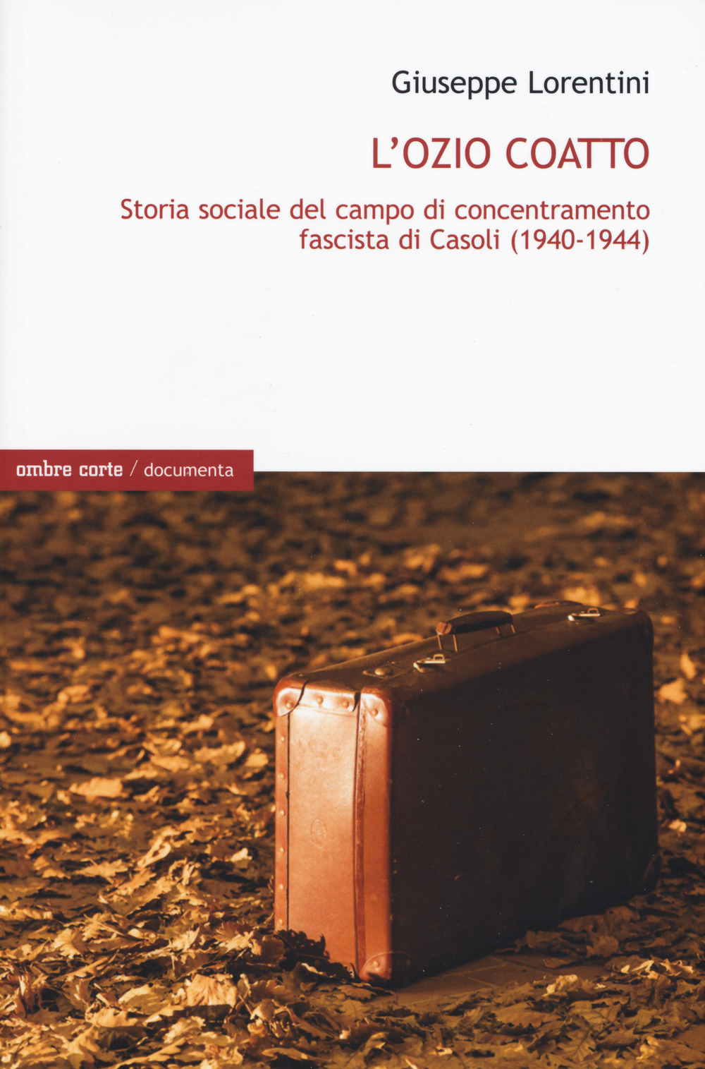 L'ozio coatto. Storia sociale del campo di concentramento fascista di Casoli (1940-1944)