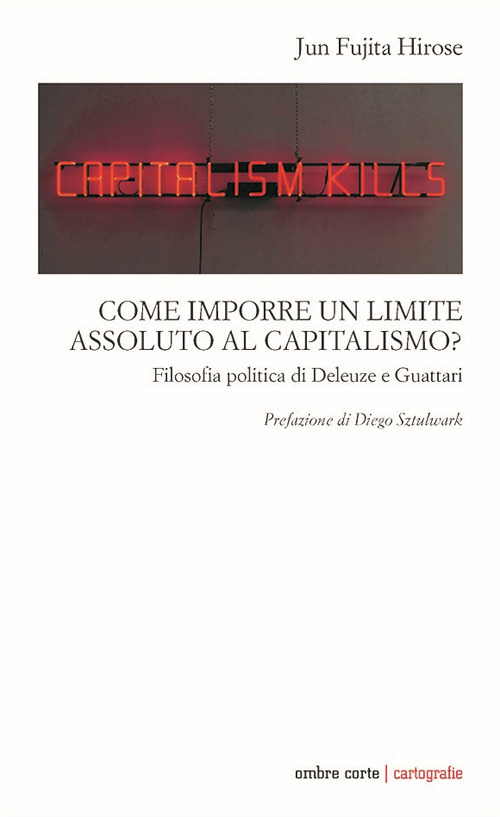 Come imporre un limite assoluto al capitalismo. Filosofia politica di Deleuze e Guattari