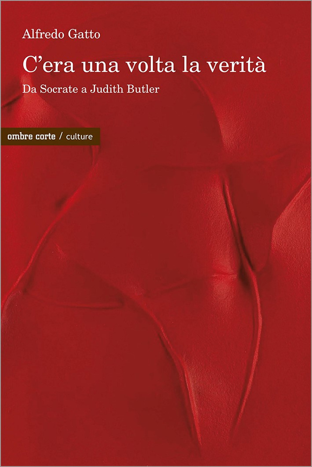 C'era una volta la verità. Da Socrate a Judith Butler