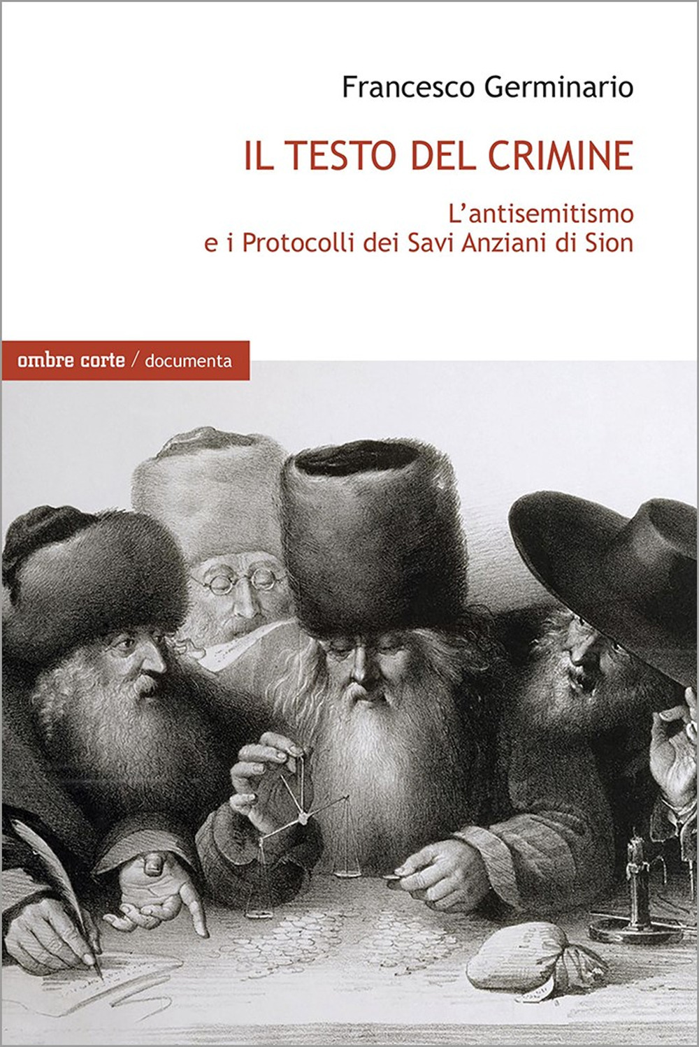 Il testo del crimine. L'antisemitismo e i Protocolli dei Savi Anziani di Sion