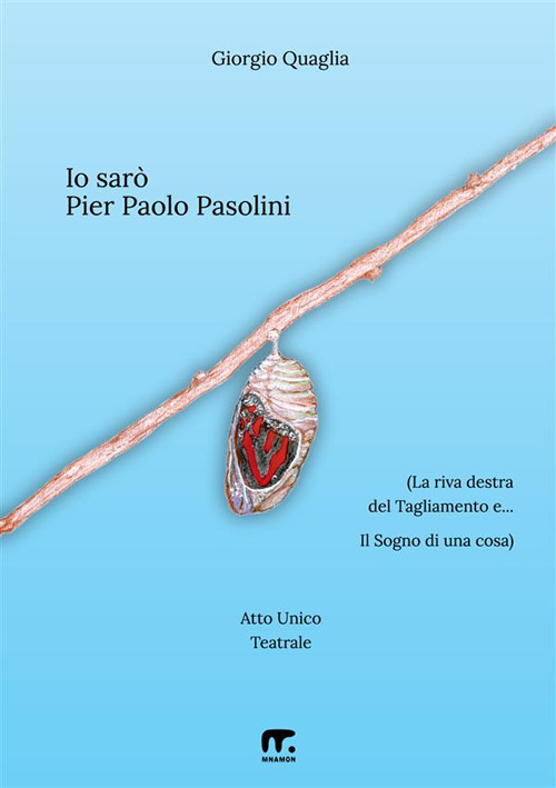 Io sarò Pier Paolo Pasolini. (La riva destra del Tagliamento e... Il Sogno di una cosa)