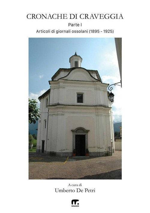 Cronache di Craveggia. Articoli di giornali ossolani. Vol. 1: 1895-1925