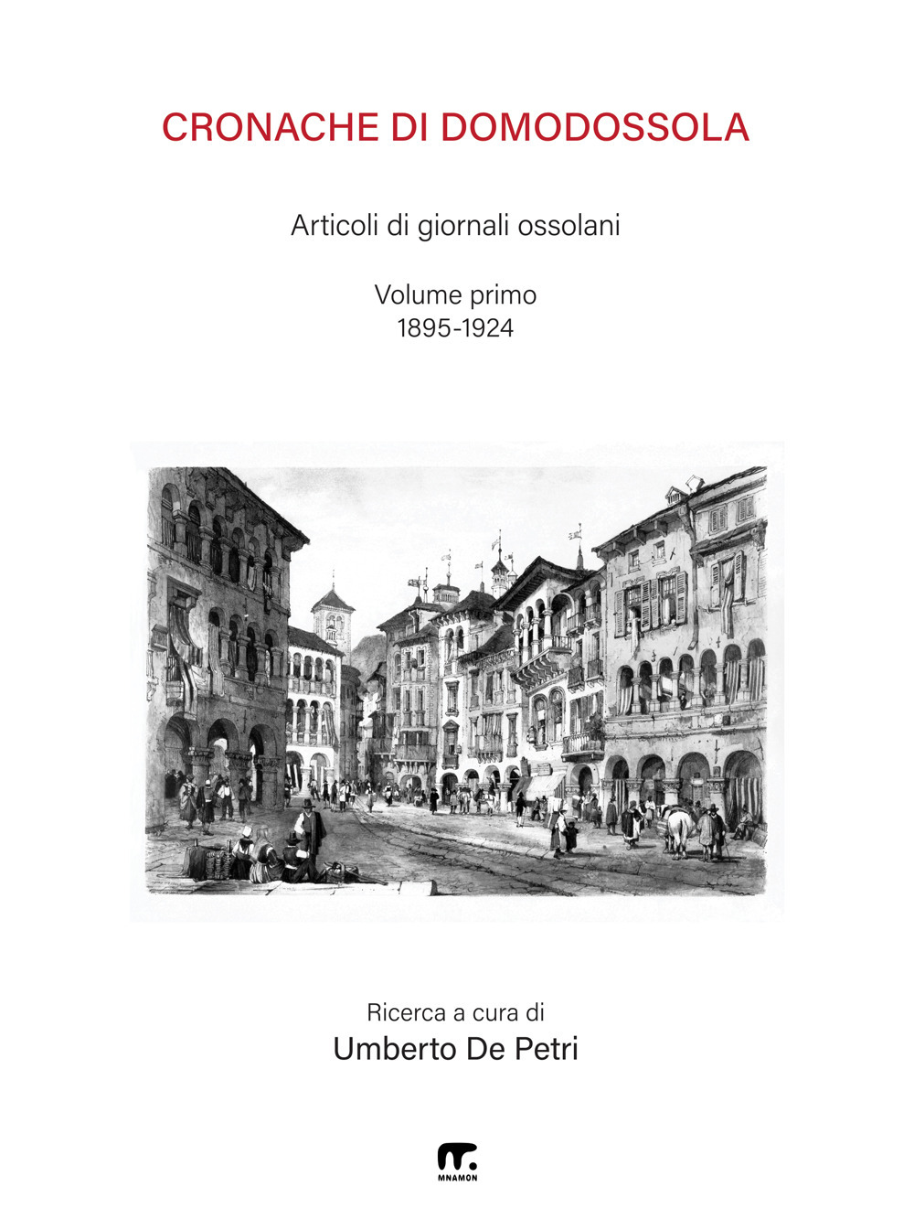 Cronache di Domodossola. Articoli di giornali ossolani. Vol. 1: 1895-1924