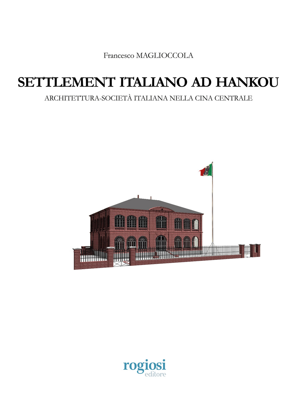 Settlement italiano ad Hankou. Architettura-società italiana nella Cina centrale