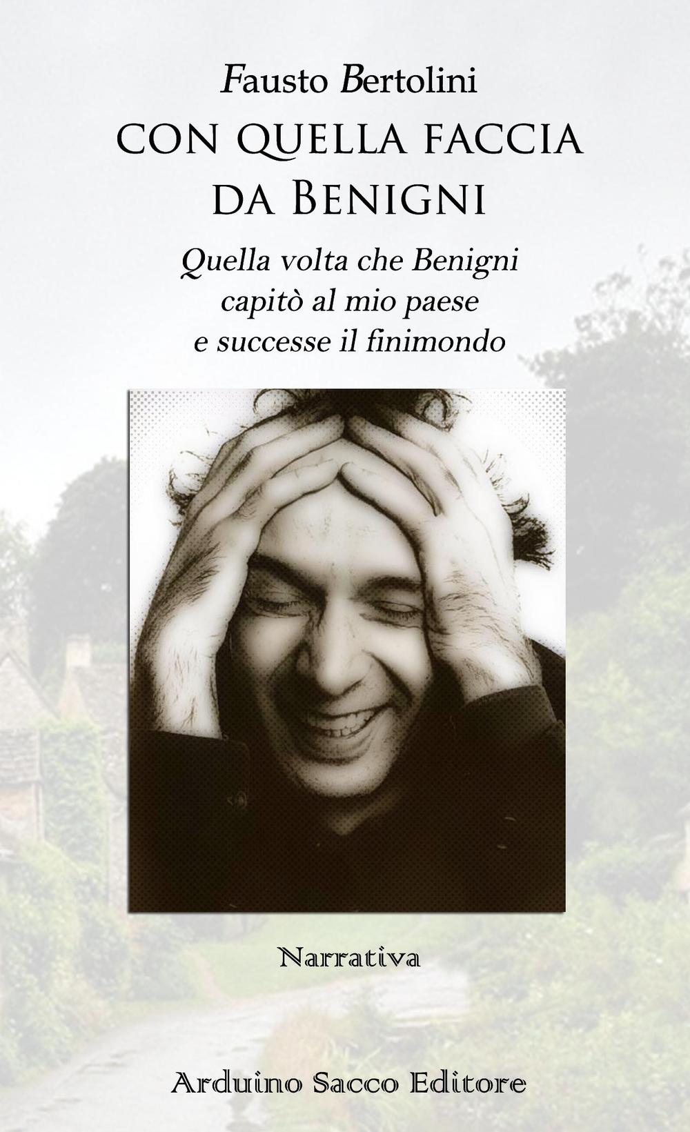 Con quella faccia da Benigni. Quella volta che Benigni capitò al mio paese e successe il finimondo