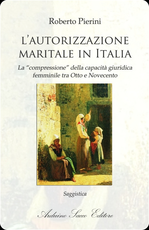 L'autorizzazione maritale in Italia. La «compressione» della capacità giuridica femminile tra Otto e Novecento