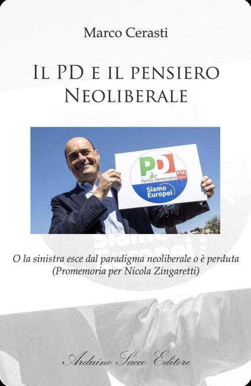 Il PD e il pensiero neoliberale. O la sinistra esce dal paradigma neoliberale o è perduta (Promemoria per Nicola Zingaretti)