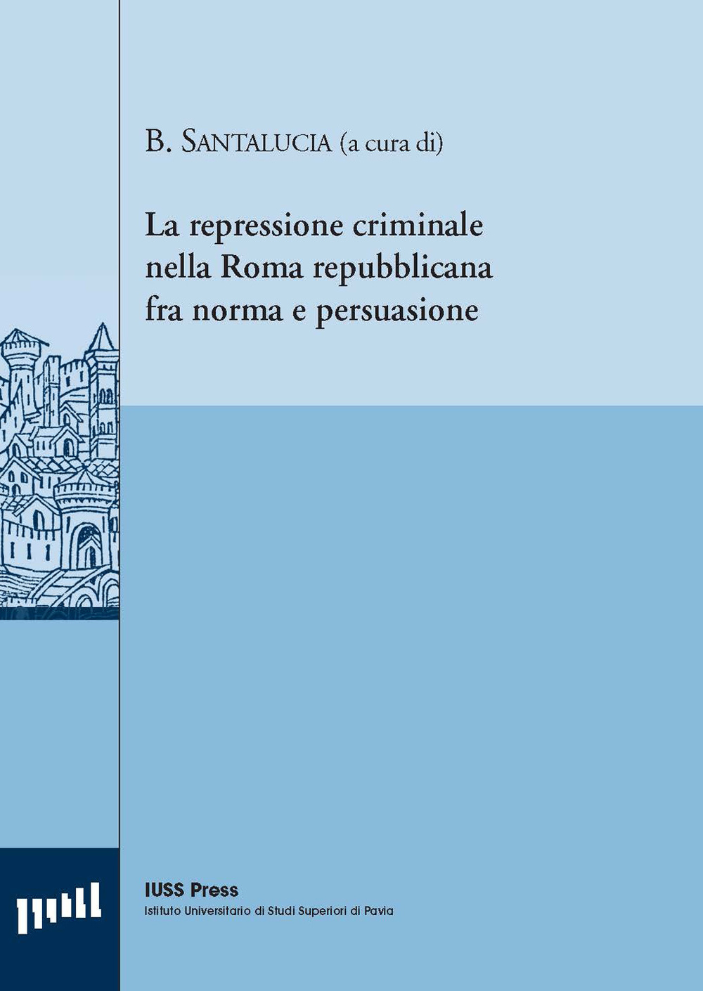 La repressione criminale nella Roma repubblicana fra norma e persuasione. Ediz. italiana, francese e inglese