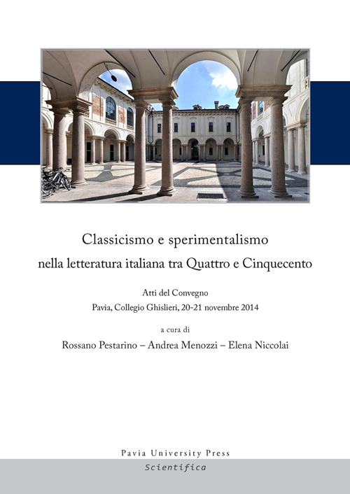 Classicismo e sperimentalismo nella letteratura italiana tra Quattro e Cinquecento. Sei lezioni. Atti del Convegno (Pavia, 20-21 novembre 2014)