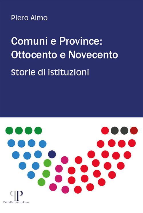 Comuni e province: Ottocento e Novecento. Storie di istituzioni