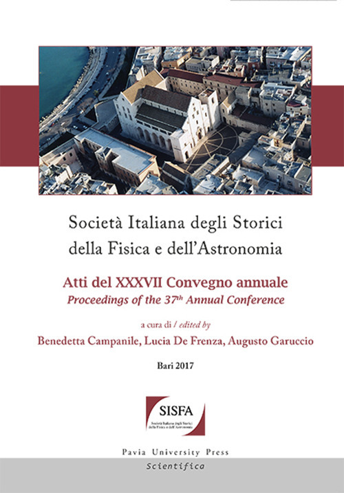 Società italiana degli storici della fisica e dell'astronomia. Atti del 37° Convegno annuale (Bari, 26-29 settembre 2017)