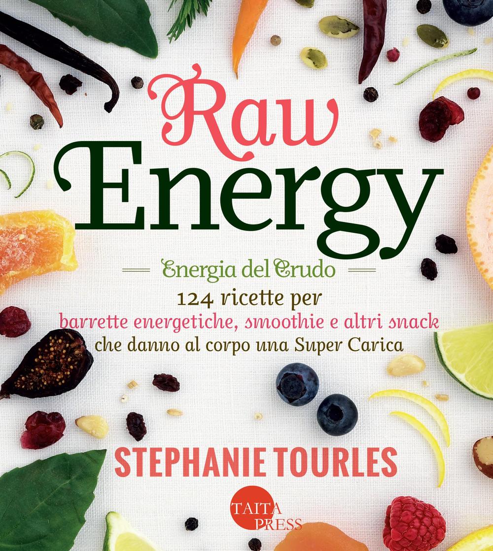 Raw energy (Energia del crudo). 124 ricette per barrette energetiche, smoothie e altri snack che danno al corpo una super carica. salute