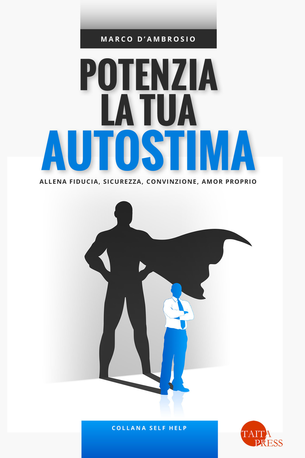 Potenzia la tua autostima. Allena fiducia, sicurezza, convinzione, amor proprio