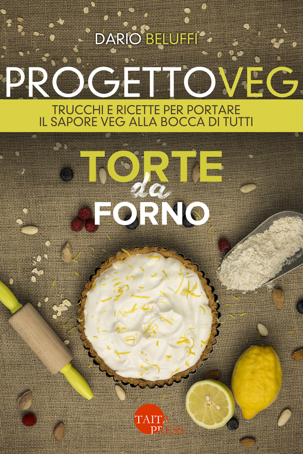 Progetto veg. Torte da forno. Trucchi e ricette per portare il sapore veg alla bocca di tutti