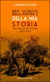 Uno scorcio della nostra e della mia storia. Due anni di vita in Istria 1943-1945