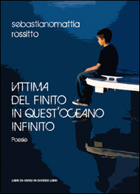 Vittima del finito in quest'oceano infinito