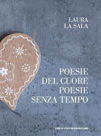 Poesie del cuore. Poesie senza tempo