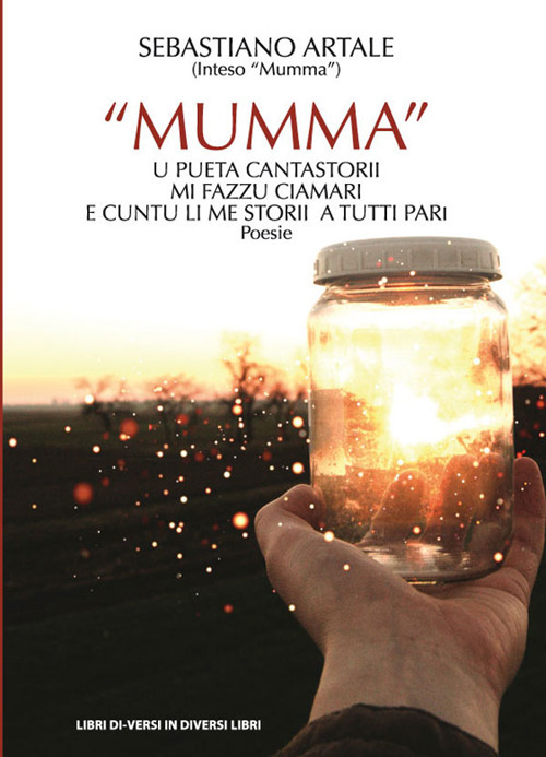 «Mumma» u pueta cantastorii mi fazzu ciamari, e cuntu li me storii a tutti pari