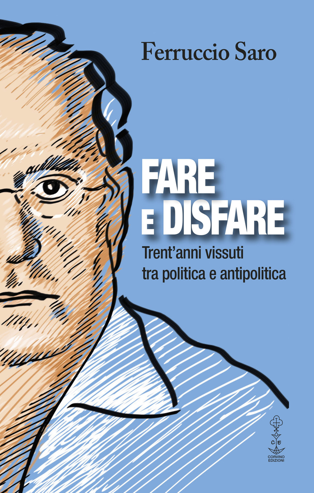 Fare e disfare. Trent'anni vissuti tra politica e antipolitica