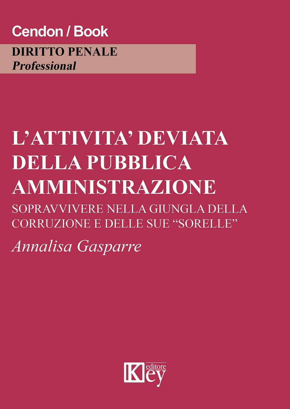 L'attività deviata della pubblica amministrazione. Sopravvivere nella giungla della corruzione e delle sue «sorelle»