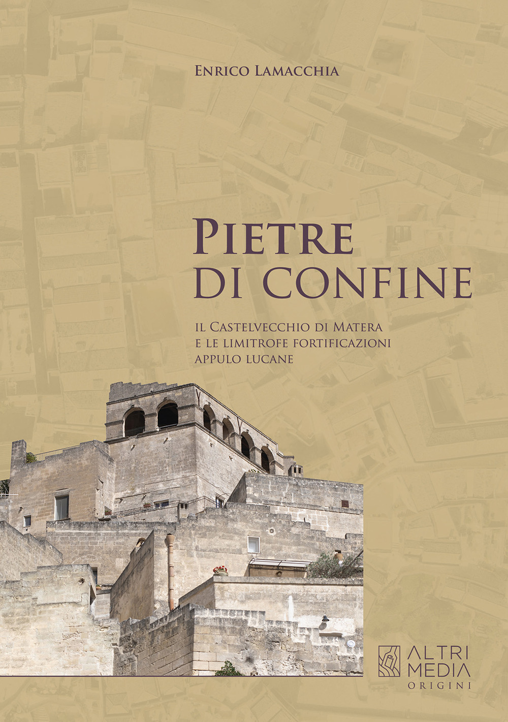 Pietre di confine. Il Castelvecchio di Matera e le limitrofe fortificazioni Appulo Lucane