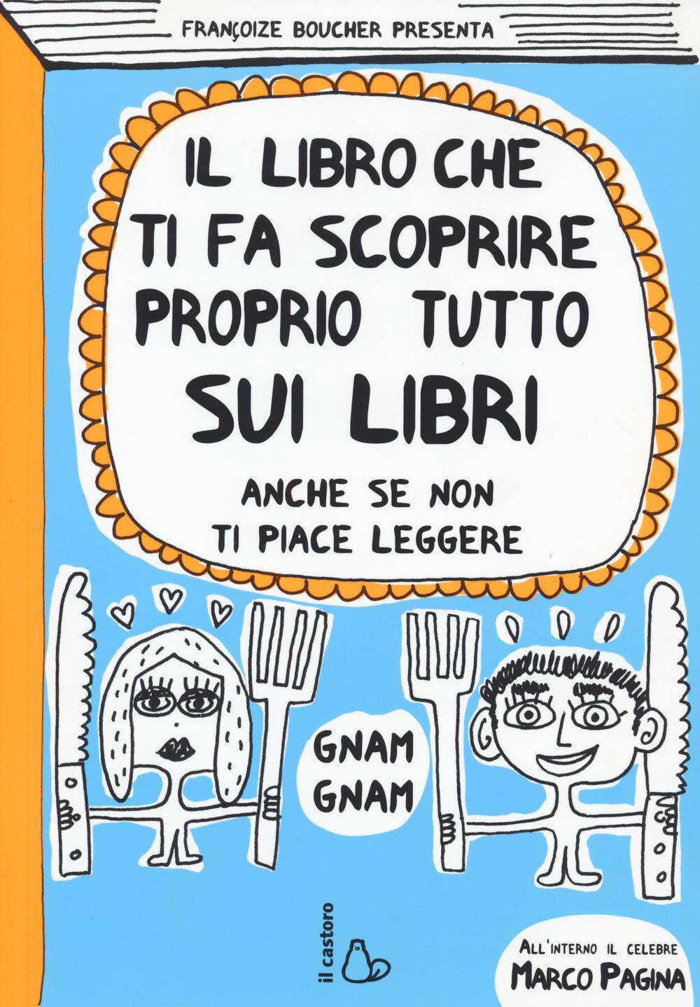 Il libro che ti fa scoprire proprio tutto sui libri. Anche se non ti piace leggere