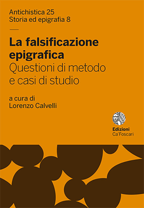 La falsificazione epigrafica. Questioni di metodo e casi di studio