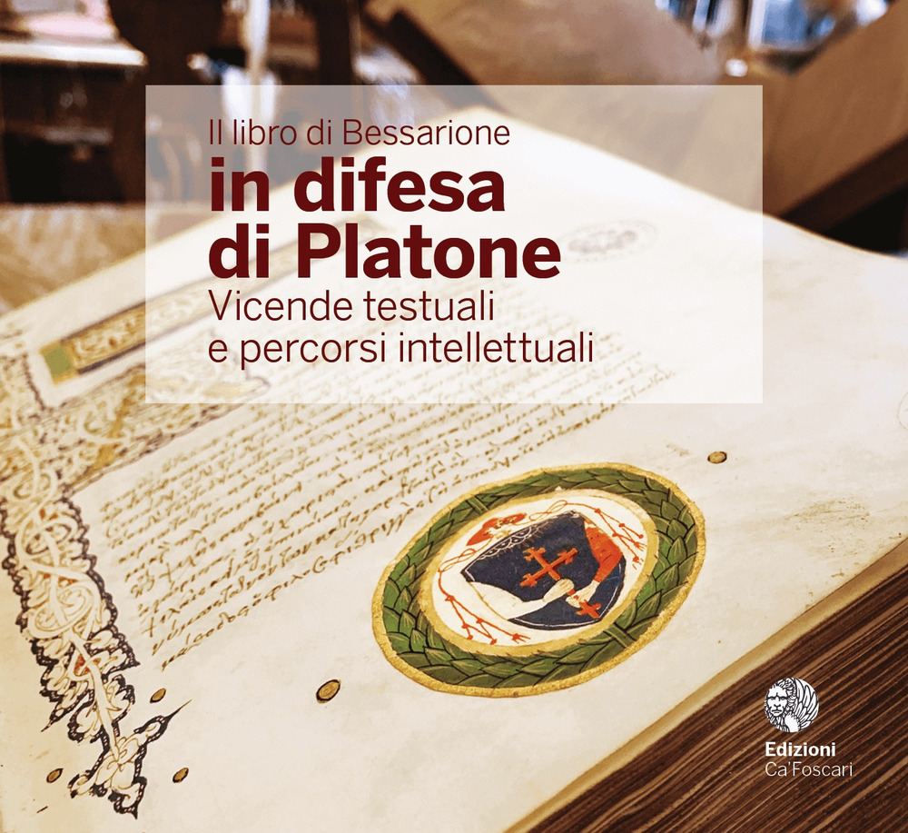 Il libro di Bessarione in difesa di Platone. Vicende testuali e percorsi intellettuali. Ediz. italiana e inglese