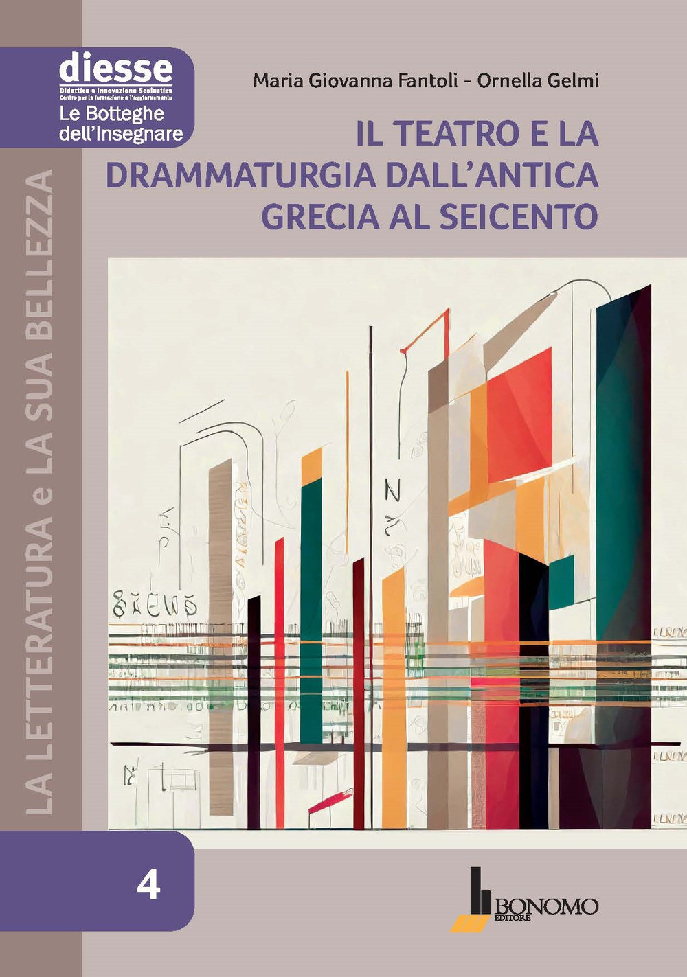 La letteratura e la sua bellezza. Vol. 4: Il teatro e la drammaturgia dall'Antica Grecia al Seicento