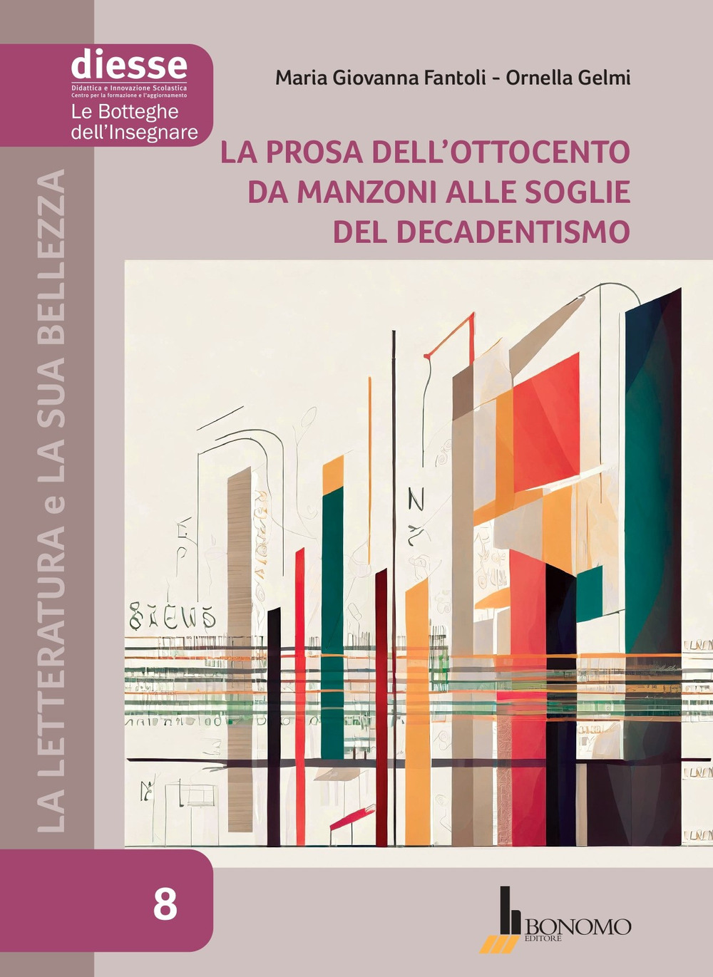 La letteratura e la sua bellezza. Vol. 8: La prosa dell'Ottocento da Manzoni alle soglie del Decadentismo