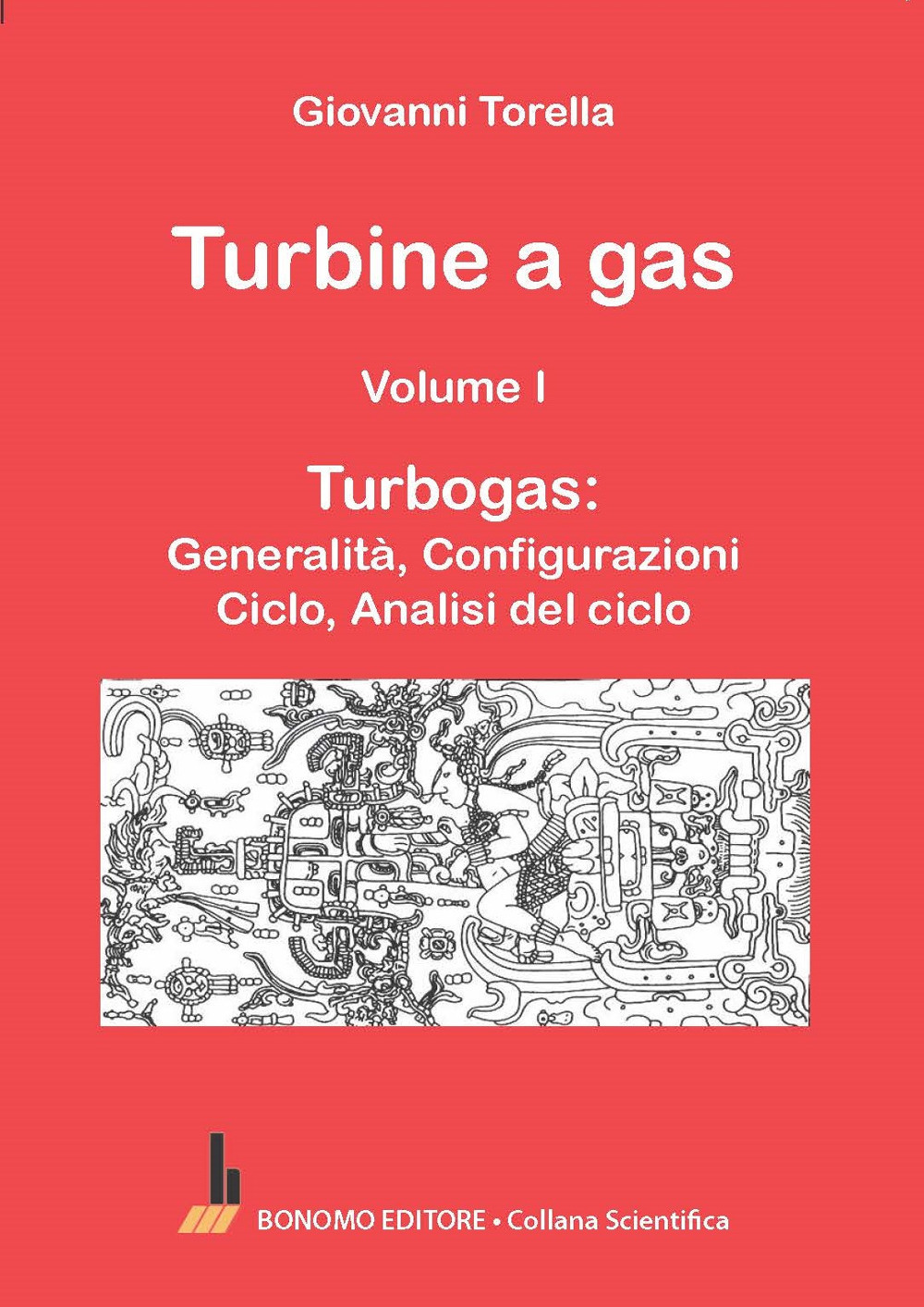 Turbine a gas. Vol. 1: Turbogas: generalità, configurazioni, ciclo, analisi del ciclo