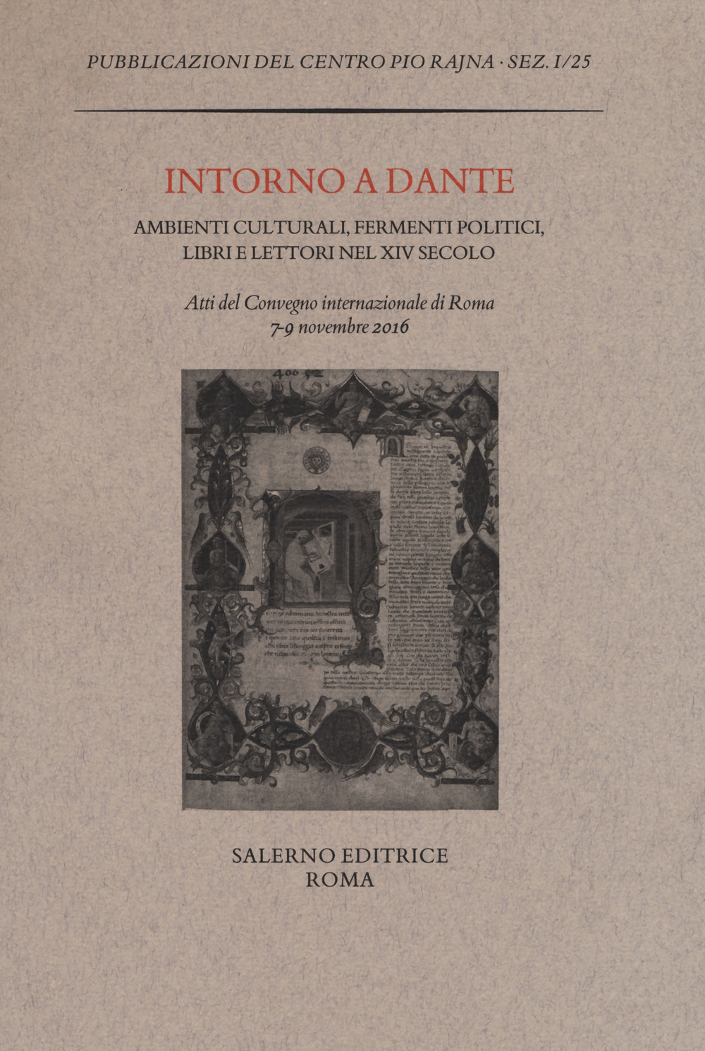 Intorno a Dante. Ambienti culturali, fermenti politici, libri e lettori nel XIV secolo. Atti del Convegno internazionale (Roma, 7-9 novembre 2016)