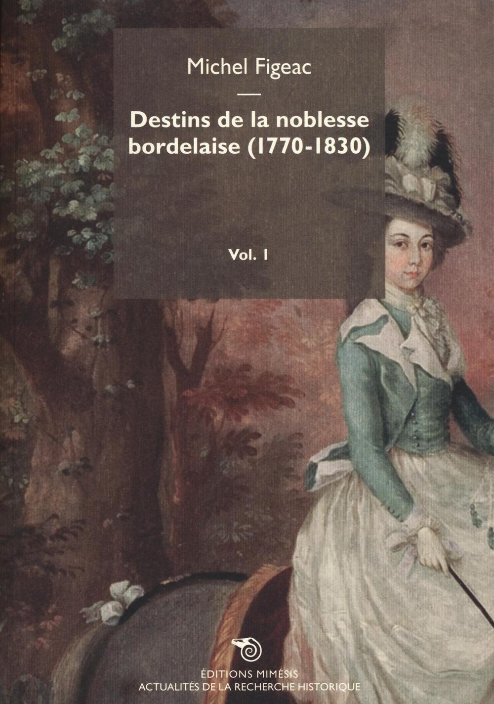 Destins de la noblesse bordelaise (1770-1830). Vol. 1