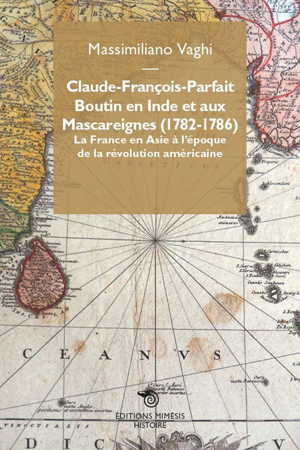 Claude-François-Parfait Boutin en Inde et aux Mascareignes (1782-1786). La France en Asie à l'époque de la révolution américaine
