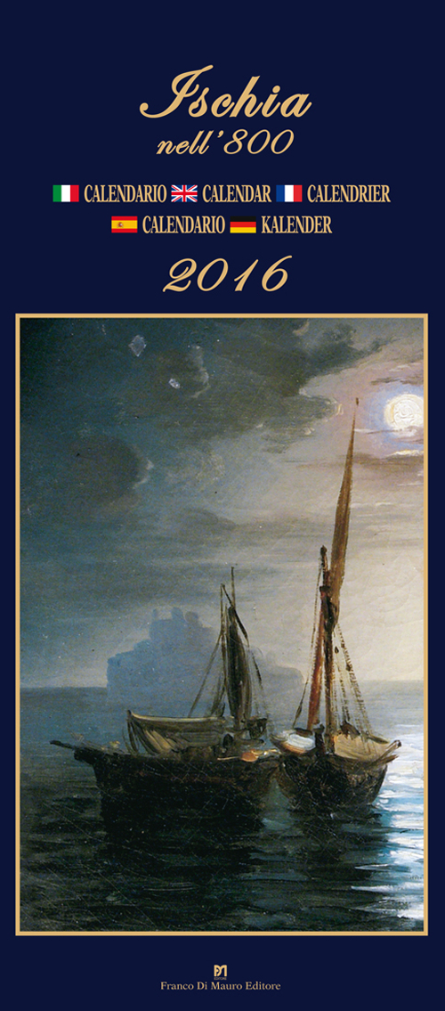 Ischia nell'800. Calendario 2016. Ediz. italiana, francese, inglese, spagnola e tedesca
