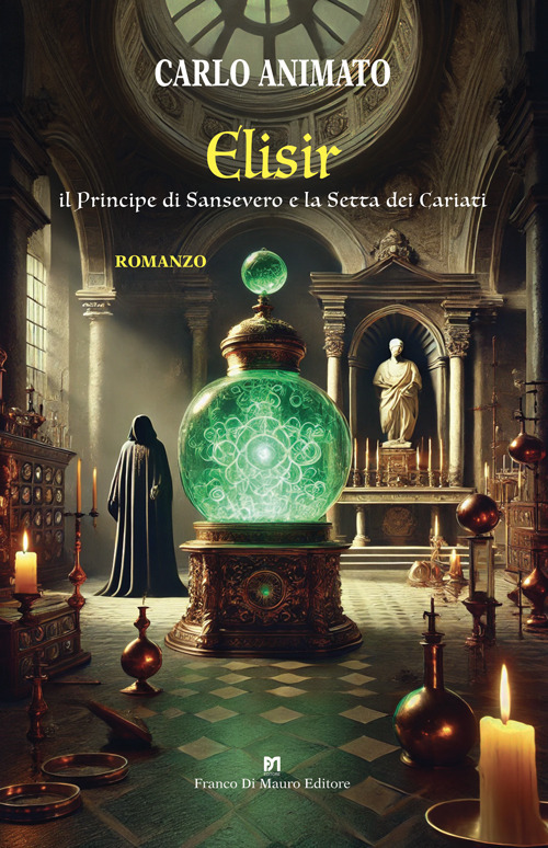 Elisir. Il Principe di Sansevero e la Setta dei Cariati