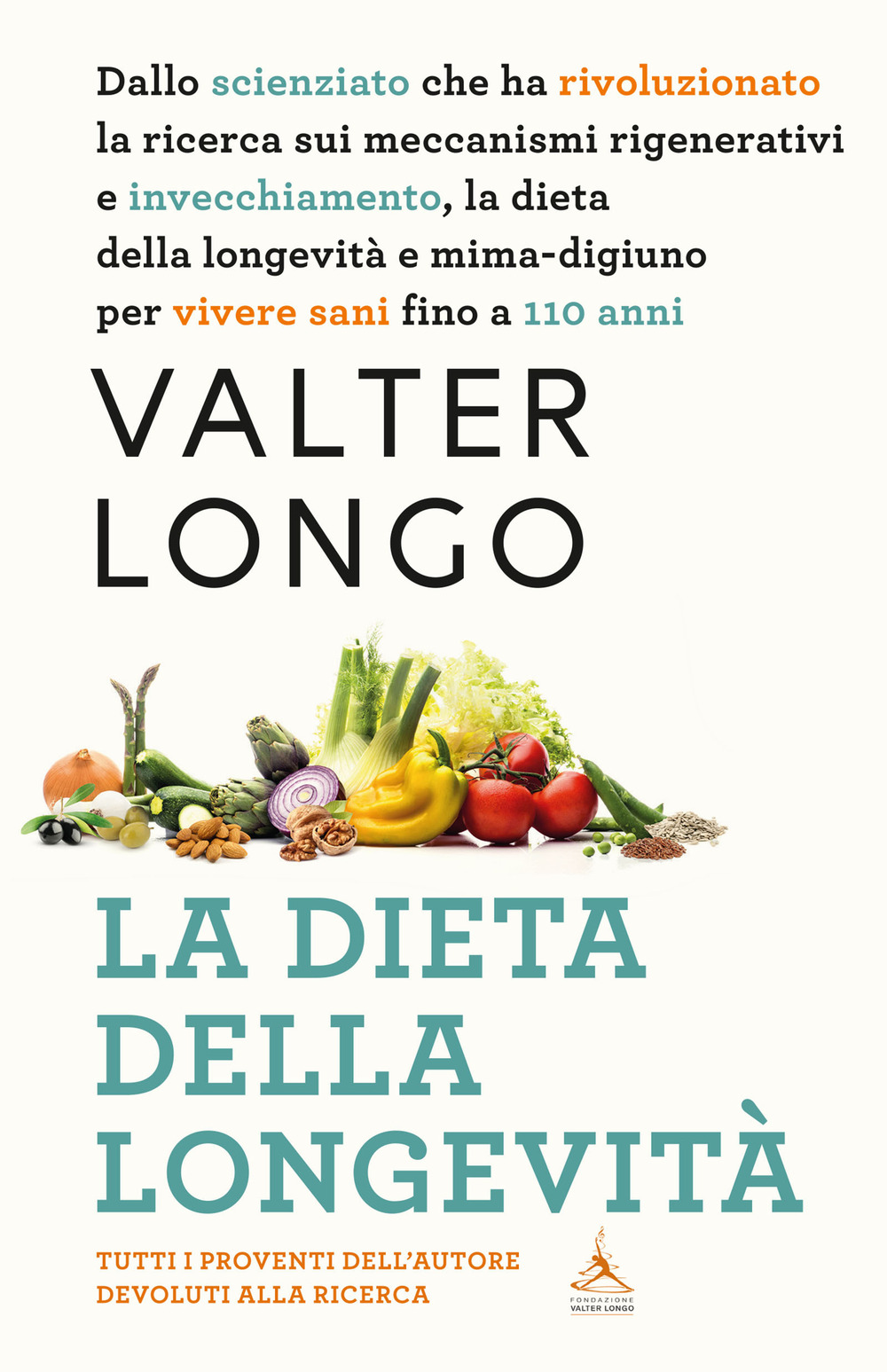 La dieta della longevità. Dallo scienziato che ha rivoluzionato la ricerca su staminali e invecchiamento, la dieta mima-digiuno per vivere sani fino a 110 anni