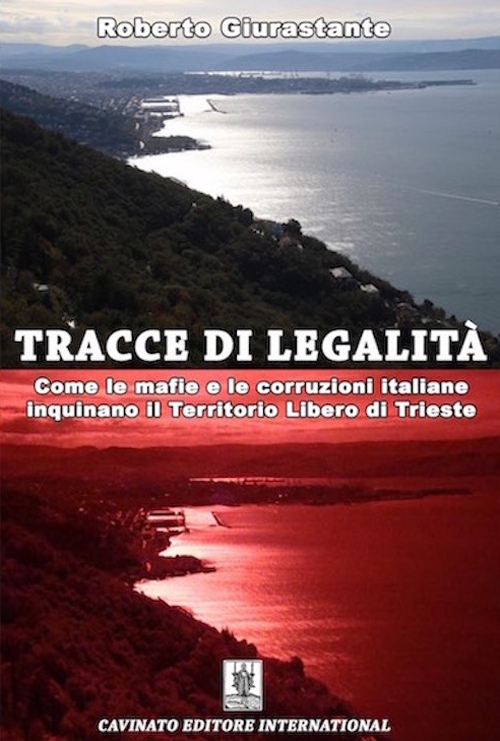 Tracce di legalità. Come le mafie e le corruzioni italiane inquinano il territorio libero di Trieste